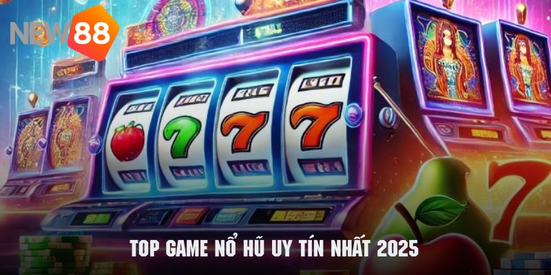 Khám phá danh sách game nổ hũ có độ uy tín nhất năm 2025