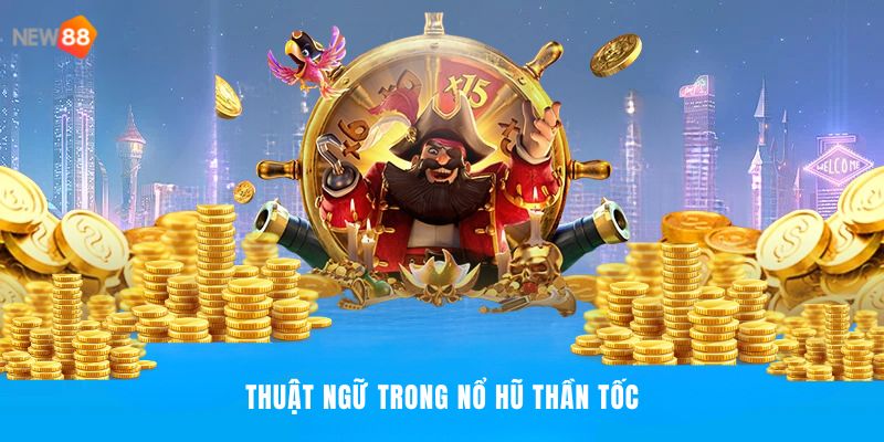 Nổ Hũ Thần Tốc NEW88 - Cuộc Chơi Tốc Độ, Thắng Lớn 2025 3 Người dùng cần biết về thuật ngữ gì trong nổ hũ?